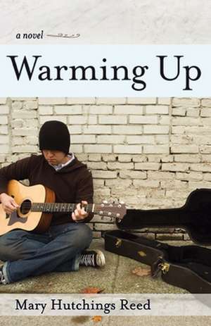 Warming Up: A Novel de Mary Hutchings Reed