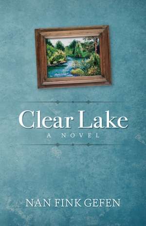 Clear Lake: A Novel de Nan Gefen