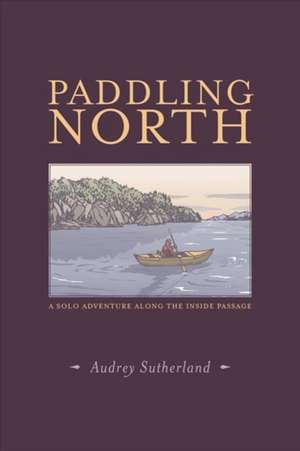 Paddling North de Audrey Sutherland