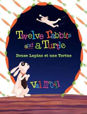 Twelve Rabbits and a Turtle: Bilingual English French de Val McCall