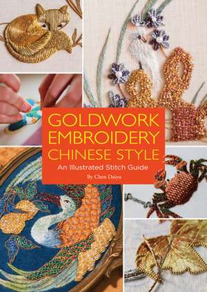 Goldwork Embroidery Chinese Style: An Illustrated Stitch Guide de Daiyu Chen