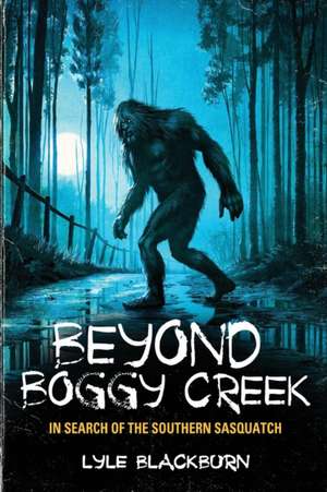 Beyond Boggy Creek de Lyle Blackburn