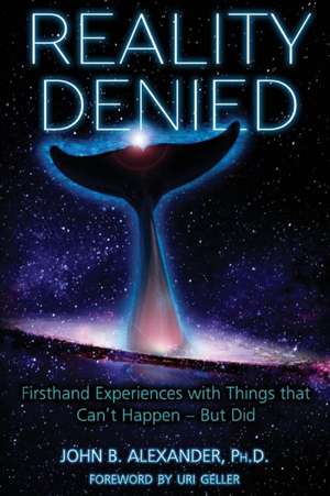 Reality Denied de John B. Alexander