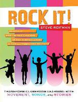 Rock It!: Transform Classroom Learning with Movement, Songs, and Stories de Steve Reifman