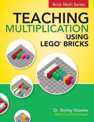 Teaching Multiplication Using LEGO(R) Bricks de Shirley Disseler