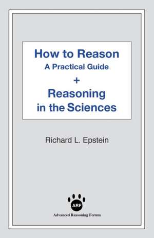 How to Reason + Reasoning in the Sciences de Richard L Epstein