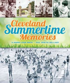 Cleveland Summertime Memories: A Warm Look Back de Gail Ghetia Bellamy