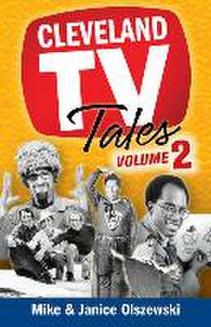 Cleveland TV Tales, Volume 2: More Stories from the Golden Age of Local Television de Mike Olszewski