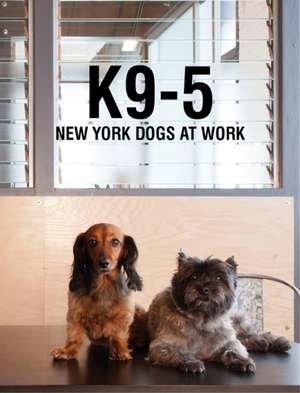 K9-5: New York Dogs at Work de Bashkim Dibra