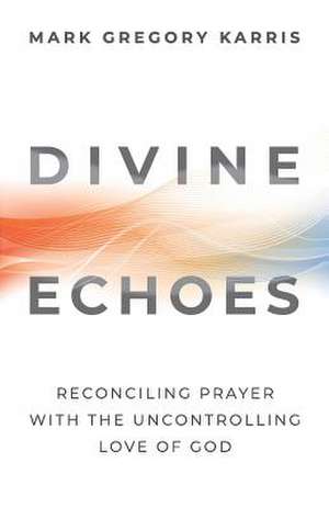 Divine Echoes de Mark Gregory Karris