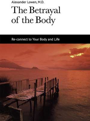 The Betrayal of the Body de Alexander Lowen