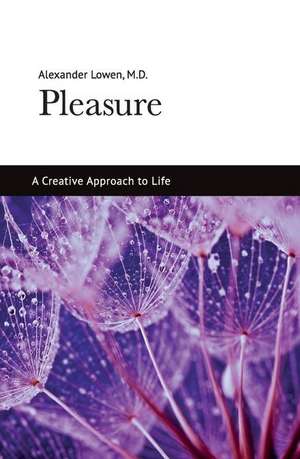 Pleasure: A Creative Approach to Life de Alexander Lowen