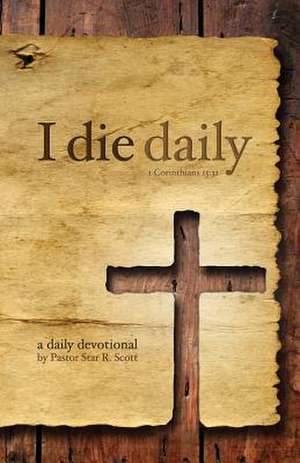 I Die Daily de Star R. Scott