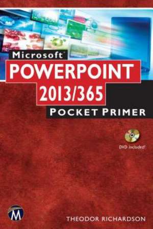 Microsoft PowerPoint 2013 Pocket Primer [With CDROM]: Computer Concepts and Applications de Theodor Richardson