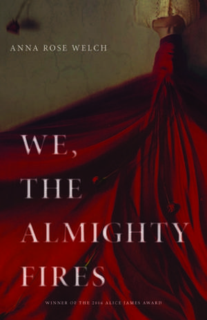 We, the Almighty Fires de Anna Rose Welch