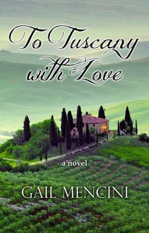 To Tuscany with Love de Gail Mencini