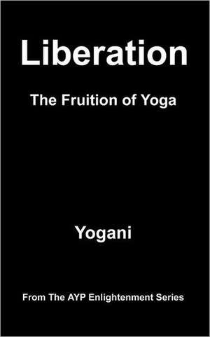 Liberation - The Fruition of Yoga de Yogani