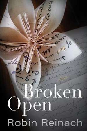 Broken Open de Robin Reinach