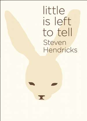 Little Is Left to Tell de Steven Hendricks