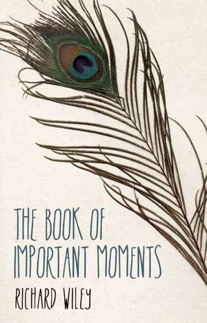 The Book of Important Moments de Richard Wiley