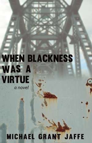 When Blackness Was a Virtue de Michael Grant Jaffe