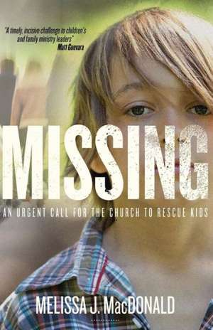 Missing: An Urgent Call for the Church to Rescue Kids de Melissa J. MacDonald