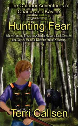 The Outdoor Adventures of Charlie and Kaylee: Hunting Fear (Book 1) de Terri Callsen