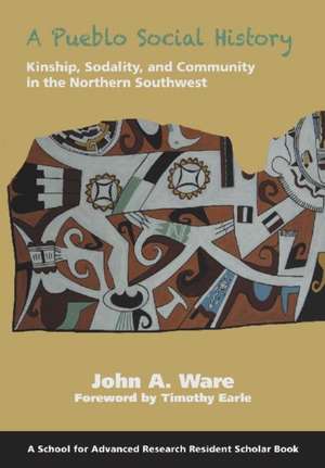 A Pueblo Social History: Kinship, Sodality, and Community in the Northern Southwest de John A. Ware