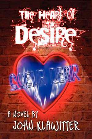 The Heart of Desire de John Klawitter