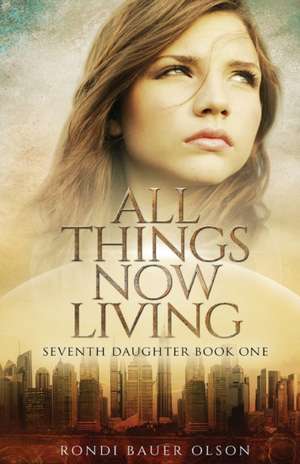 All Things Now Living de Rondi Bauer Olson