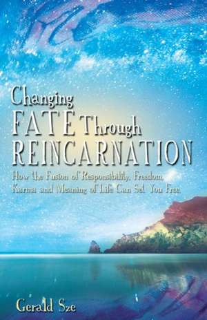 Changing Fate Through Reincarnation de Gerald Sze