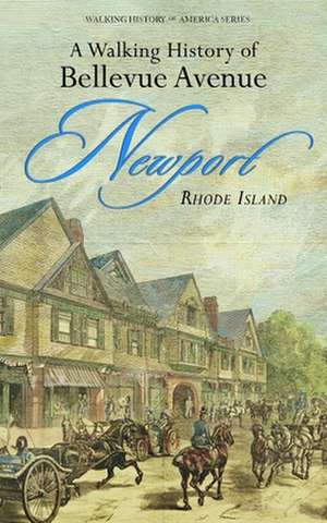 A Walking History of Bellevue Avenue, Newport, Rhode Island de John R. Tschirch