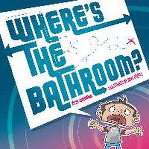 Where's the Bathroom? de Ed Shankman