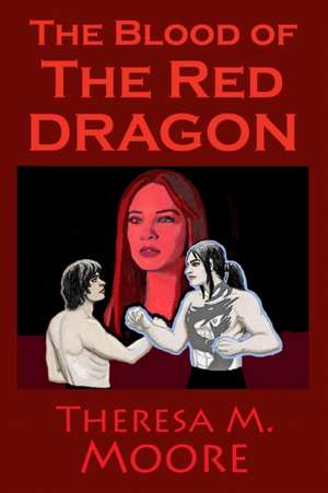 The Blood of The Red Dragon de Theresa M Moore