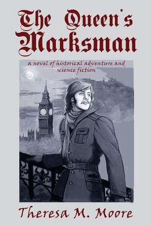 The Queen's Marksman de Theresa M. Moore