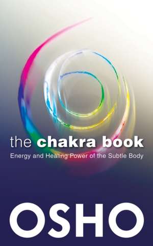 The Chakra Book: Energy and Healing Power of the Subtle Body de Osho