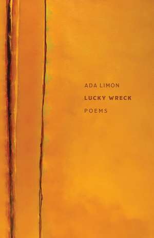 Lucky Wreck: Poems de Ada Limón