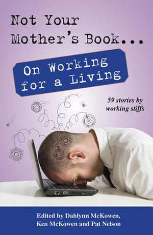 Not Your Mother's Book . . . on Working for a Living de Dahlynn McKowen