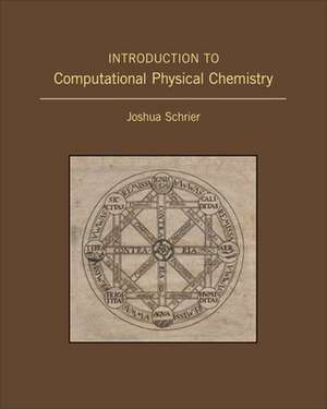 Introduction to Computational Physical Chemistry de Joshua Schrier