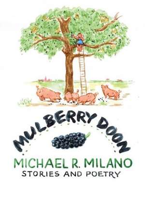 Mulberry Doon: Stories and Poems de Michael R. Milano