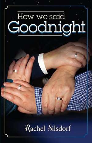 How We Said Goodnight de Rachel Silsdorf