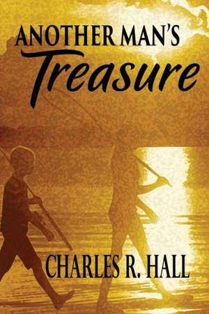 Another Man's Treasure de Charles R. Hall