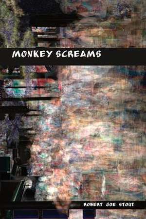 Monkey Screams: Selected Poems de Robert Joe Stout