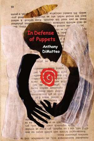 In Defense of Puppets de Anthony Dimatteo