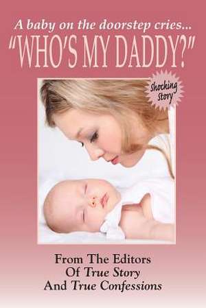 Who's My Daddy?: Visit from Beyond de Editors of True Story and True Confessio