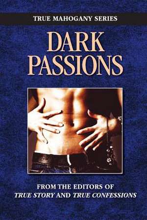 Dark Passion de Editors of True Story and True Confessio