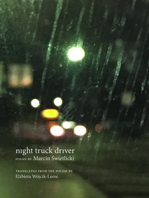 Night Truck Driver: 49 Poems de Marcin wietlicki