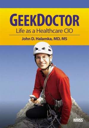 Geek Doctor: Life as Healthcare CIO de John D. Halamka