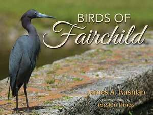 Birds of Fairchild de James A Kushlan