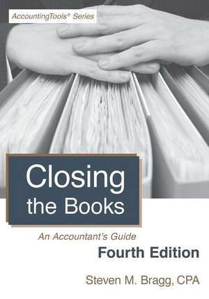 Closing the Books: An Accountant's Guide de Steven M. Bragg